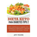 Dieta Keto para la diabetes tipo 2: Cómo controlar la diabetes tipo 2 con la dieta Keto, ¡más recetas saludables, deliciosas y fáciles!