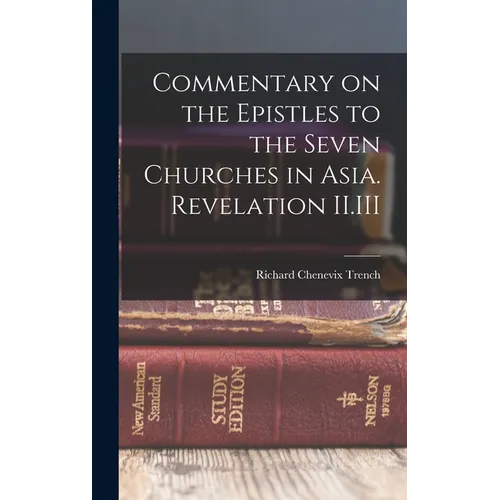 Commentary on the Epistles to the Seven Churches in Asia. Revelation II.III