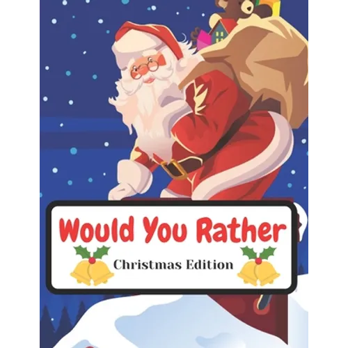 Would You Rather Christmas Edition: Funny Interactive Quest for Family Teenagers Kids Adults Joke Book Gift Boys Girls Ages 5, 6, 7, 8, 9, 10,11,12