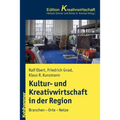 Kultur- Und Kreativwirtschaft in Stadt Und Region: Branchen - Orte - Netze