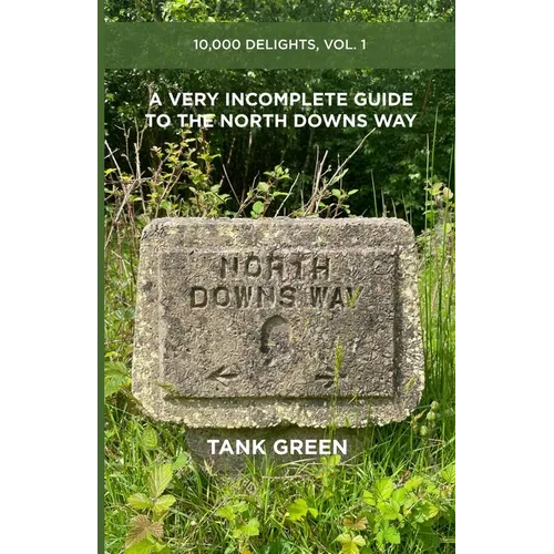 A Very Incomplete Guide to the North Downs Way: 10,000 Delights, Vol. 1