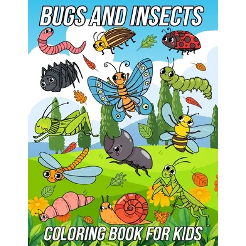 Bugs and Insects Coloring Book for Kids: Fun, Cute and Unique Coloring Pages for Boys and Girls with Beautiful Illustrations of Ladybug, Bee, Dragonfl