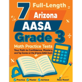 7 Full-Length Arizona AASA Grade 3 Math Practice Tests: Your Path to Confidence, Mastery, and Top Scores on the Arizona AASA Exam