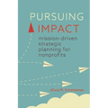 Pursuing Impact: Mission-Driven Strategic Planning for Nonprofits