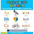 My First Swedish Alphabets Picture Book with English Translations: Bilingual Early Learning & Easy Teaching Swedish Books for Kids