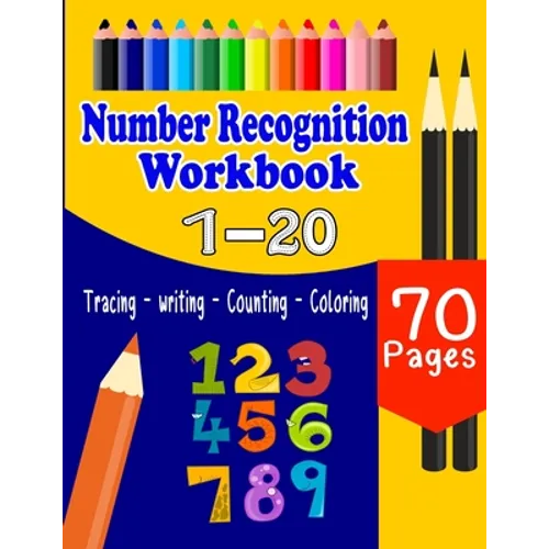 Number Recognition Workbook: Practice Tracing, Writing, Coloring And Recognizing Numbers For Kids, Number Recognition For Preschoolers, Kindergarten..