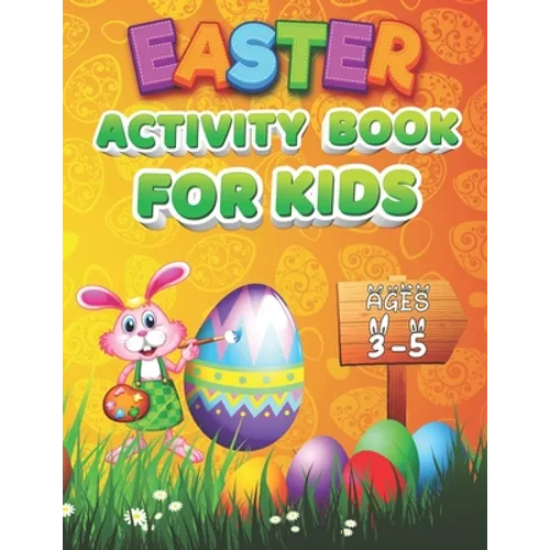 Easter Activity Book For Kids Ages 3-5: A Cute and Fun Activity Happy Easter Things Preschool and Kindergarten Kids Activity Book For Learning, Colori