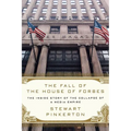 The Fall of the House of Forbes: The Inside Story of the Collapse of a Media Empire