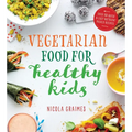 Vegetarian Food for Healthy Kids: Over 100 Quick and Easy Nutrient-Packed Recipes