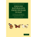 English Naturalists from Neckam to Ray: A Study of the Making of the Modern World