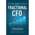 So You Want to be a Fractional CFO: Determine Whether This is the Future For You