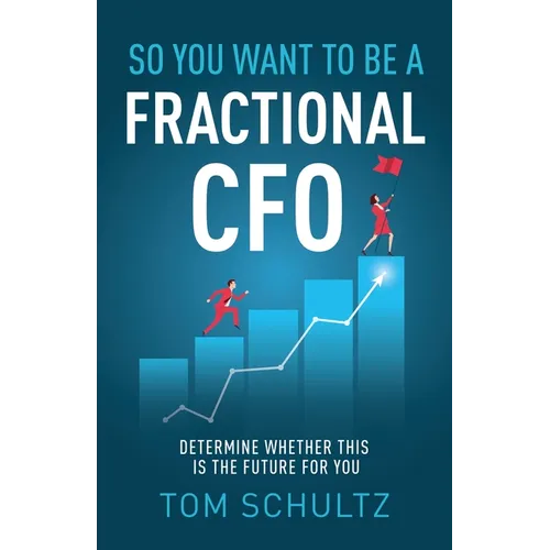 So You Want to be a Fractional CFO: Determine Whether This is the Future For You