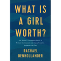 What Is a Girl Worth?: One Woman's Courageous Battle to Protect the Innocent and Stop a Predator--No Matter the Cost