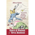 The Rights and Wrongs of Royal Marriage: How the Law Has Led to Heartbreak, Farce and Confusion, and Why It Must Be Changed