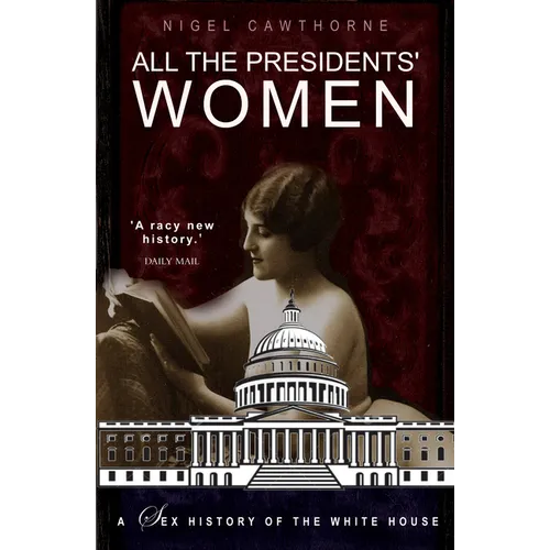 All the Presidents' Women: A Sex History of the White House