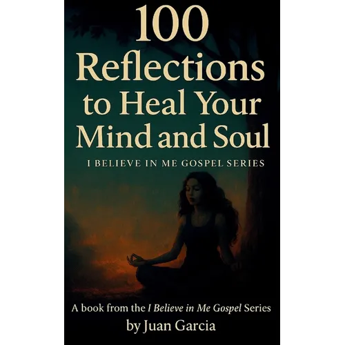 100 Reflections to Heal Your Mind and Soul: I Believe In Me Gospel Series