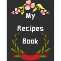 My Recipes Book: personalized recipe box, recipe keeper make your own cookbook, 106-Pages 8.5" x 11" Collect the Recipes You Love in Yo