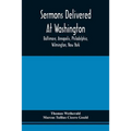 Sermons Delivered At Washington, Baltimore, Annapolis, Philadelphia, Wilmington, New York