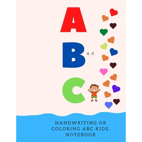 Handwriting or Coloring ABC Kids, Notebook: Preschool Practice Handwriting, Kindergarten and Kids Ages 2-5 Reading And Writing. 120 Page Lined Journal
