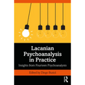 Lacanian Psychoanalysis in Practice: Insights from Fourteen Psychoanalysts