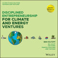 Disciplined Entrepreneurship for Climate and Energy Ventures: 24 Steps to Build Solutions for People and the Planet