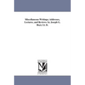Miscellaneous Writings; Addresses, Lectures, and Reviews. by Joseph G. Hoyt, Ll. D.