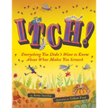 Itch!: Everything You Didn't Want to Know about What Makes You Scratch