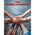 Your Integral Life Matters: (Blk & White Version) Create a Life and Legacy Management Mindset for Personal, Organizational, Community and Societal