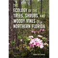 The Ecology of the Trees, Shrubs, and Woody Vines of Northern Florida