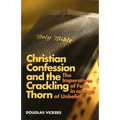 Christian Confession and the Crackling Thorn: The Imperatives of Faith in an Age of Unbelief