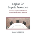 English for Dispute Resolution: Mastering Negotiation, Mediation, and Alternative Dispute Resolution