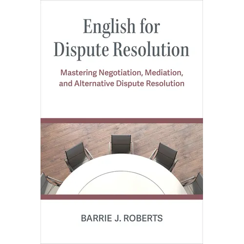 English for Dispute Resolution: Mastering Negotiation, Mediation, and Alternative Dispute Resolution