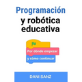 Programación y robótica educativa: por dónde empezar y cómo continuar