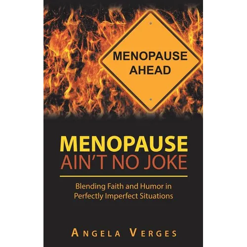 Menopause Ain't No Joke: Blending Faith and Humor in Perfectly Imperfect Situations