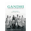 Gandhi: A Political and Spiritual Life