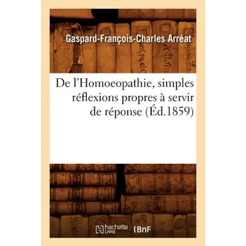 de l'Homoeopathie, Simples Réflexions Propres À Servir de Réponse (Éd.1859)
