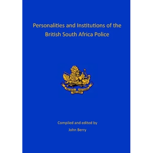 Personalities and Institutions of the British South Africa Police
