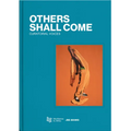 Others Shall Come: Curatorial Voices