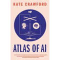 Atlas of AI: Power, Politics, and the Planetary Costs of Artificial Intelligence