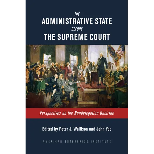 The Administrative State Before the Supreme Court: Perspectives on the Nondelegation Doctrine
