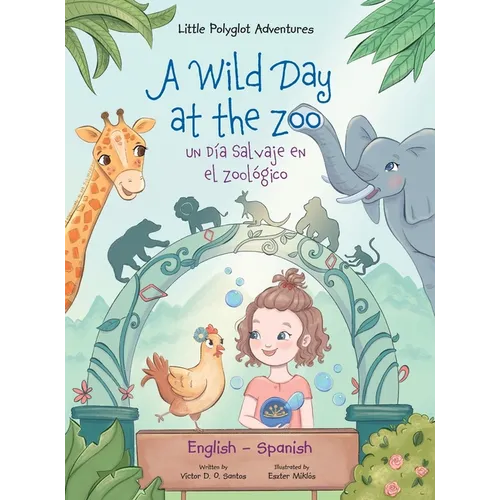 A Wild Day at the Zoo / Un Día Salvaje en el Zoológico - Bilingual Spanish and English Edition: Children's Picture Book