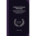 A Manual of Human Physiology: Including Histology and Microscopical Anatomy, With Special Reference to the Requirements of Practical Medicine, Volume