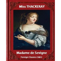 Madame de Sevigne (1881), by Miss Thackeray (foreign classic): Sevigne, Marie de Rabutin-Chantal, marquise de, (1626-1696) by Anne Isabella Ritchie Th