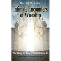 Intimate Encounters of Worship: The King of Glory Shall Come In