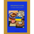 Ukrainian Flavors A Culinary Journey Through 50 Traditional Recipes