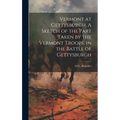Vermont at Gettysburgh. A Sketch of the Part Taken by the Vermont Troops, in the Battle of Gettysburgh