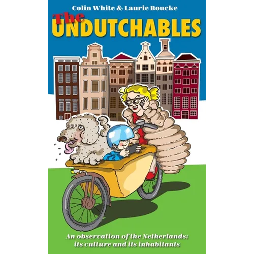 The Undutchables: An Observation of the Netherlands, Its Culture and Its Inhabitants