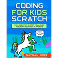 Coding for Kids: Scratch: Fun & Easy Step-by-Step Visual Guide to Building Your First 10 Projects (Great for 7+ year olds!)
