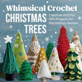 Whimsical Crochet Christmas Trees: Creative and Fun Mini Projects for the Holiday Season