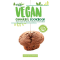 The Vegan Cannabis Cookbook: Vegan Recipes For Delicious Marijuana-Infused Edibles